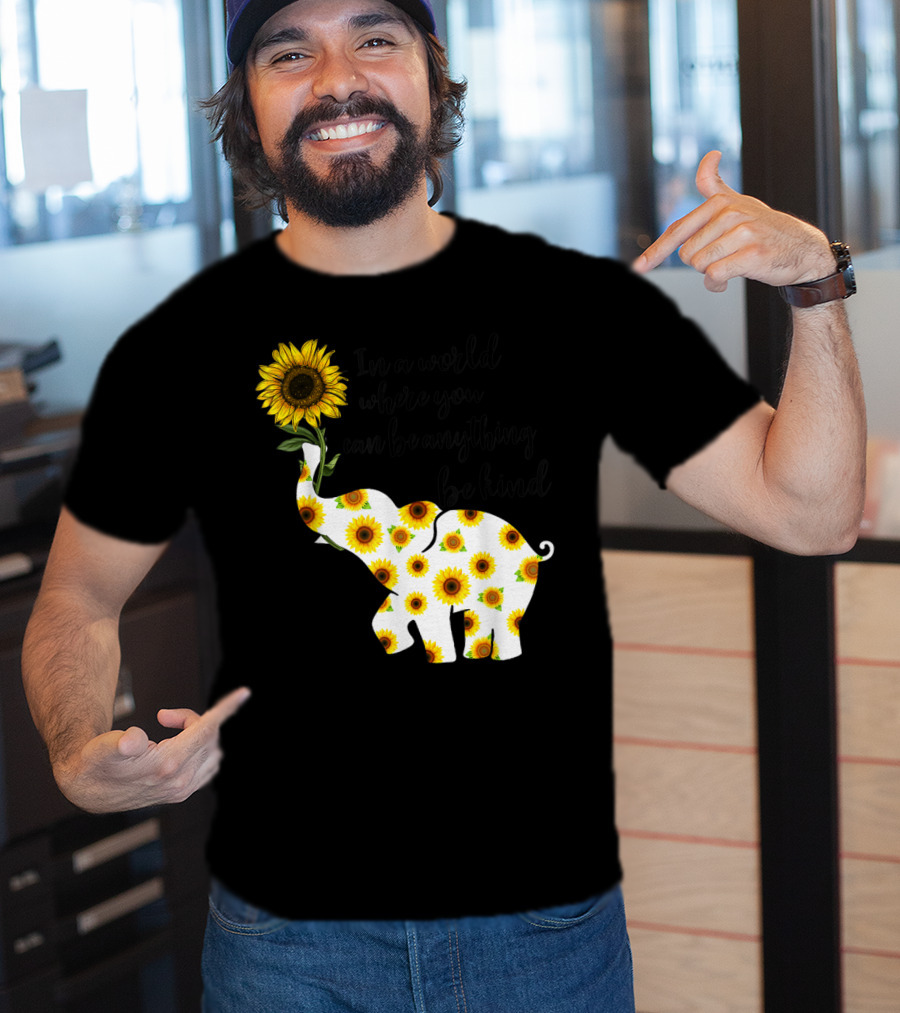 In A World Where You Can Be Anything Be Kind Sign Language Elephant Sunflower T-Shirt