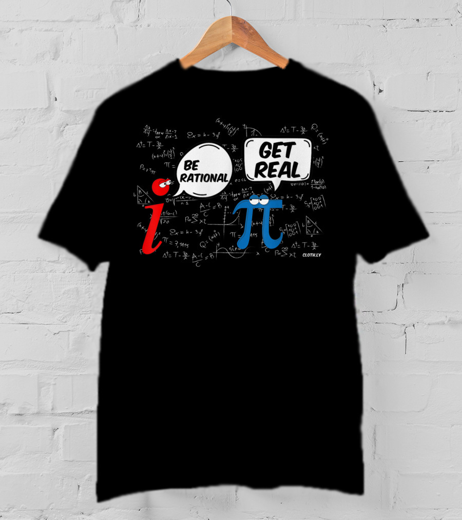 Be Rational Get Real Math Geek I π Pi Day Formula Humor T-Shirt