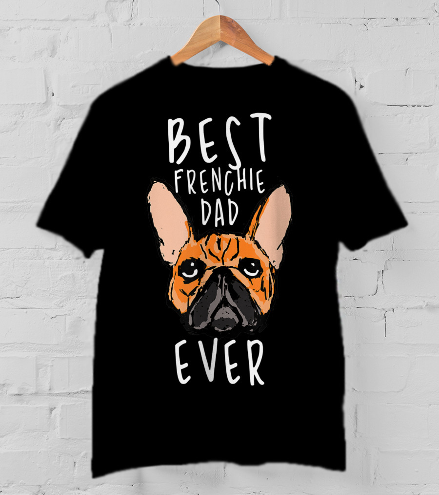 Best Frenchie Dad Ever Funny Pet Bulldog Face T-Shirt