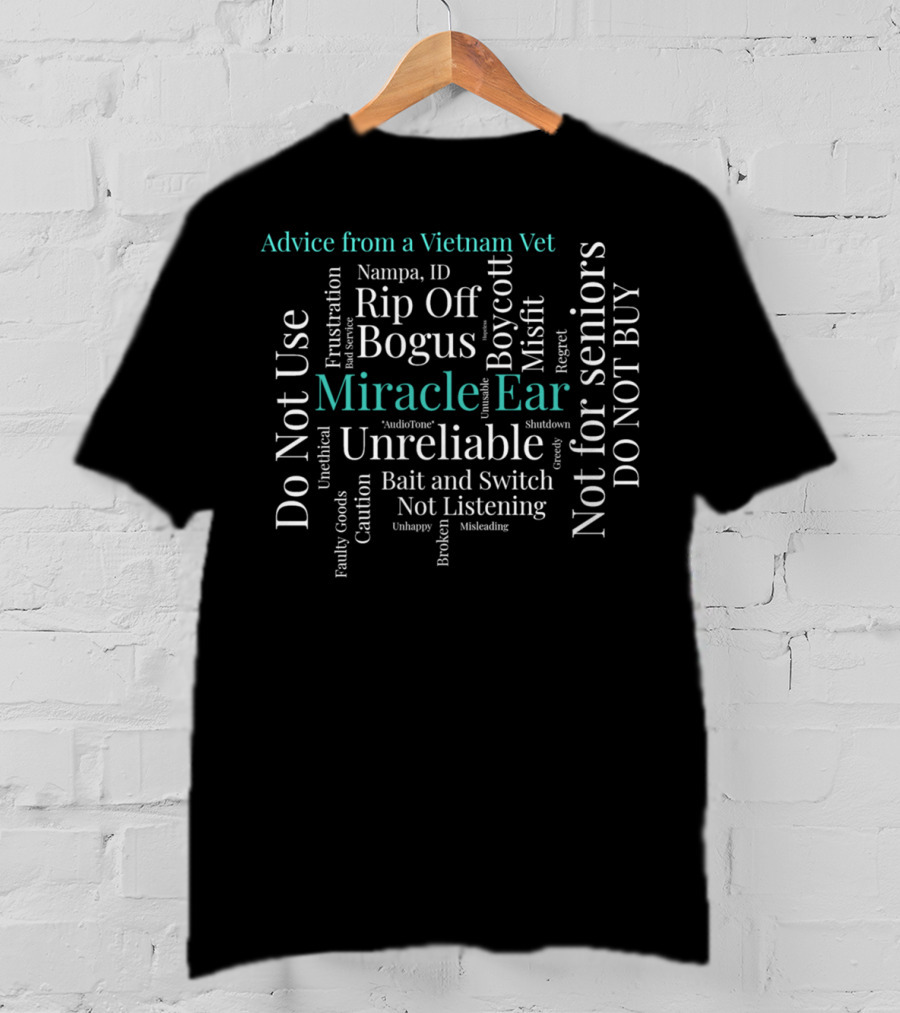 Advice From A Vietnam Vet Boycott Miracle Ear Unreliable Rip Off Do Not Buy Not For Seniors T-Shirt