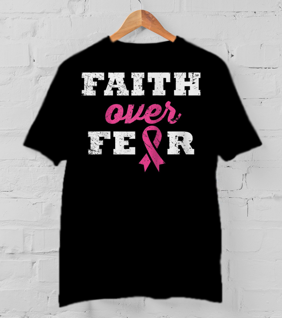Faith Over Fear Pink Ribbon Breast Cancer Survivor T-Shirt