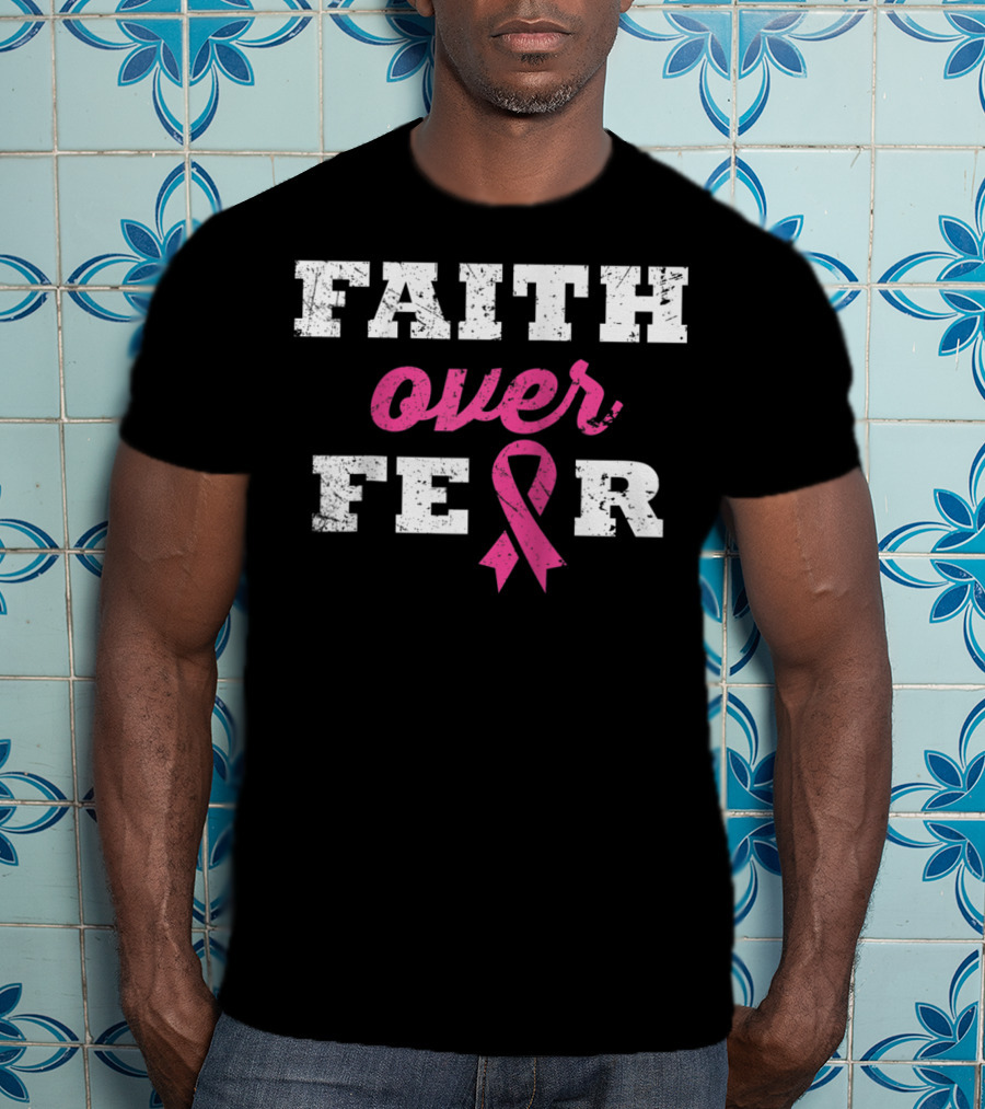 Faith Over Fear Pink Ribbon Breast Cancer Survivor T-Shirt
