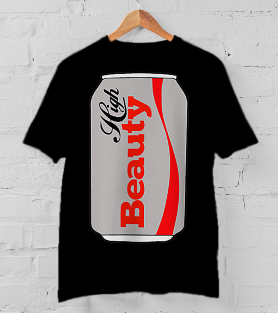 High Beauty Can T-Shirt