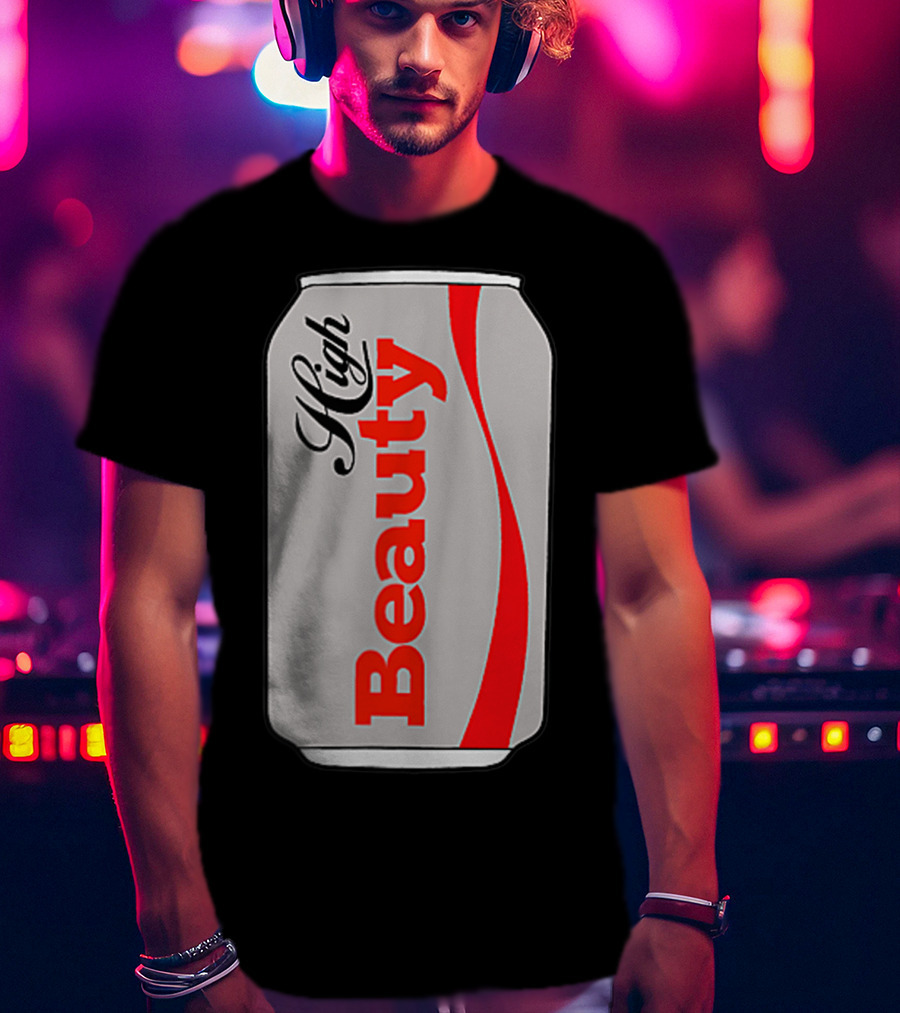 High Beauty Can T-Shirt