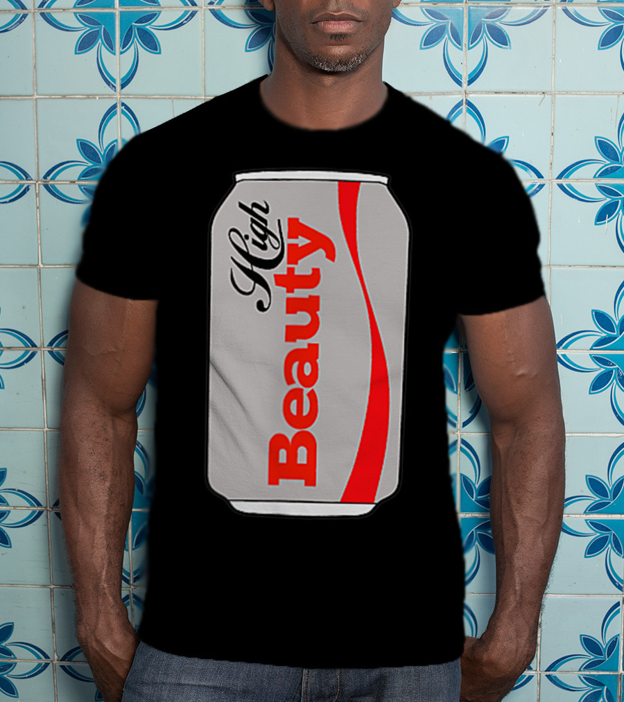 High Beauty Can T-Shirt