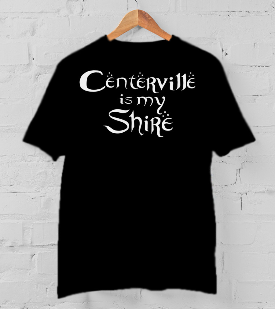 Centerville Is My Shire Fantasy Olde Lettering T-Shirt