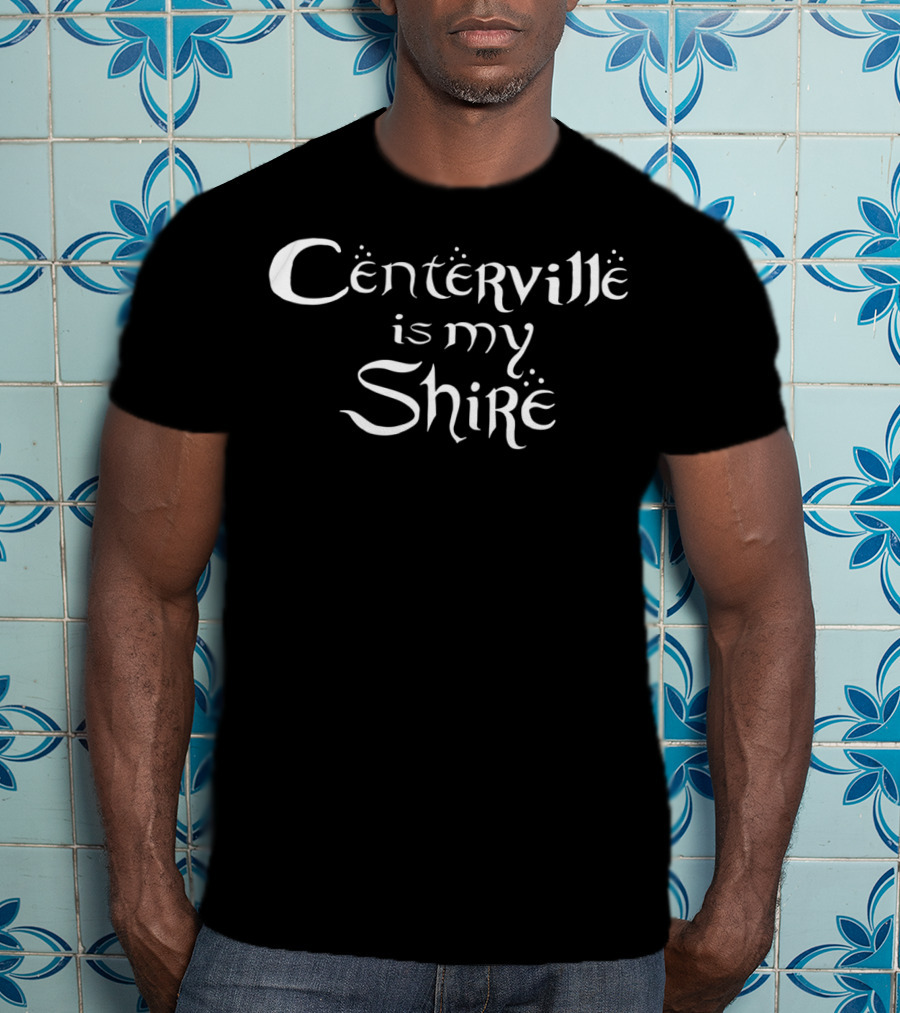 Centerville Is My Shire Fantasy Olde Lettering T-Shirt