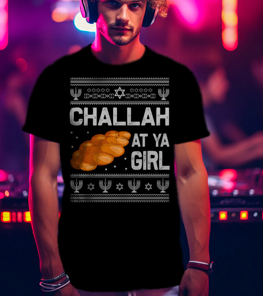 Challah At Ya Girl Ugly Hanukkah Menorah Star Of David T-Shirt