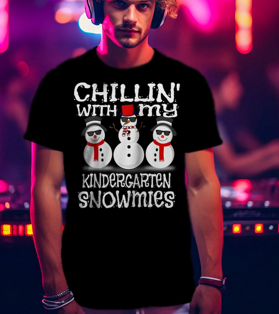 Chillin' With My Kindergarten Snowmies Fun Snowmen Winter T-Shirt