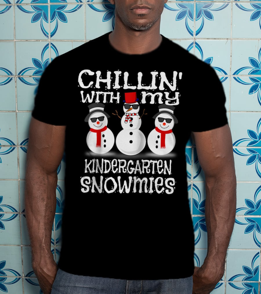 Chillin' With My Kindergarten Snowmies Fun Snowmen Winter T-Shirt