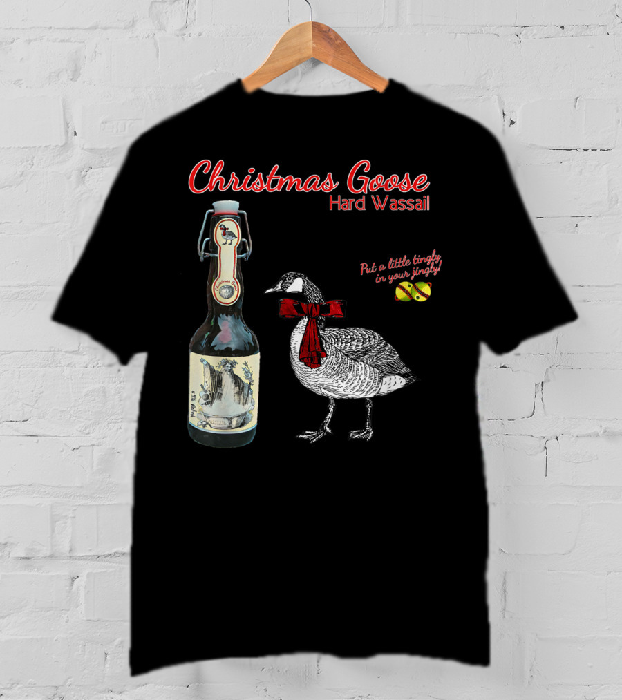 Christmas Goose Hard Wassail Put A Little Tingle In Your Jingle T-Shirt