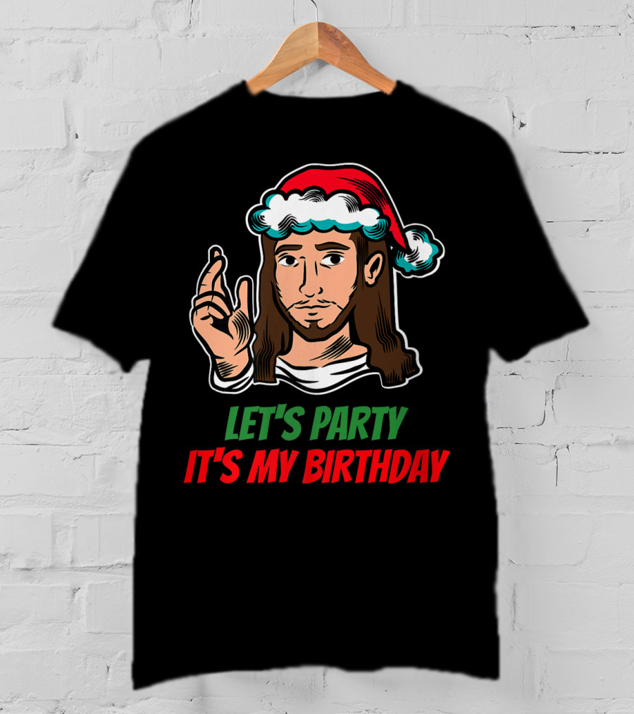 Let's Party It's My Birthday Christmas Jesus Holiday T-Shirt