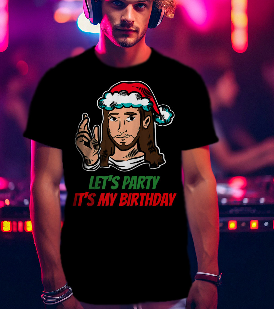 Let's Party It's My Birthday Christmas Jesus Holiday T-Shirt