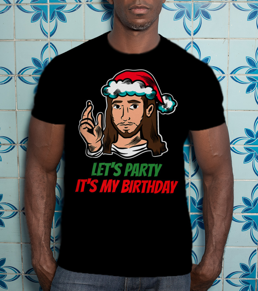 Let's Party It's My Birthday Christmas Jesus Holiday T-Shirt