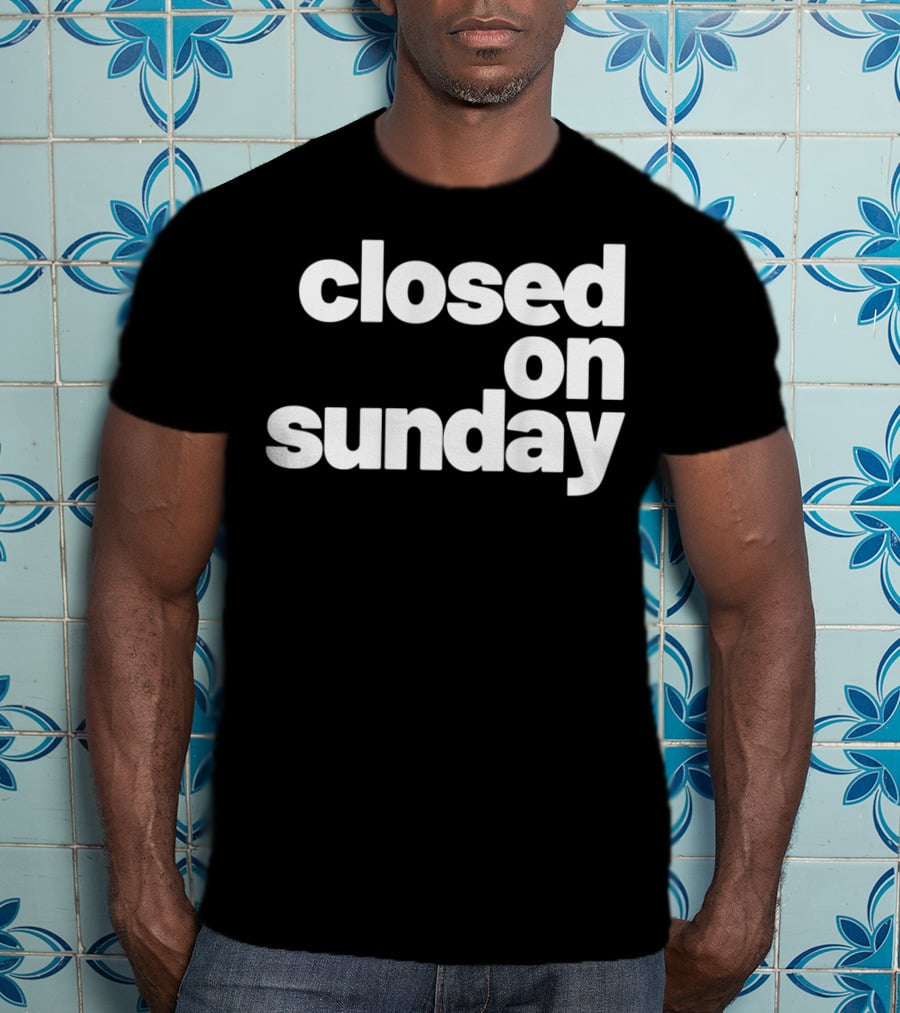 Closed On Sunday You My Chick Kanye West Sunday Service Inspired T-Shirt