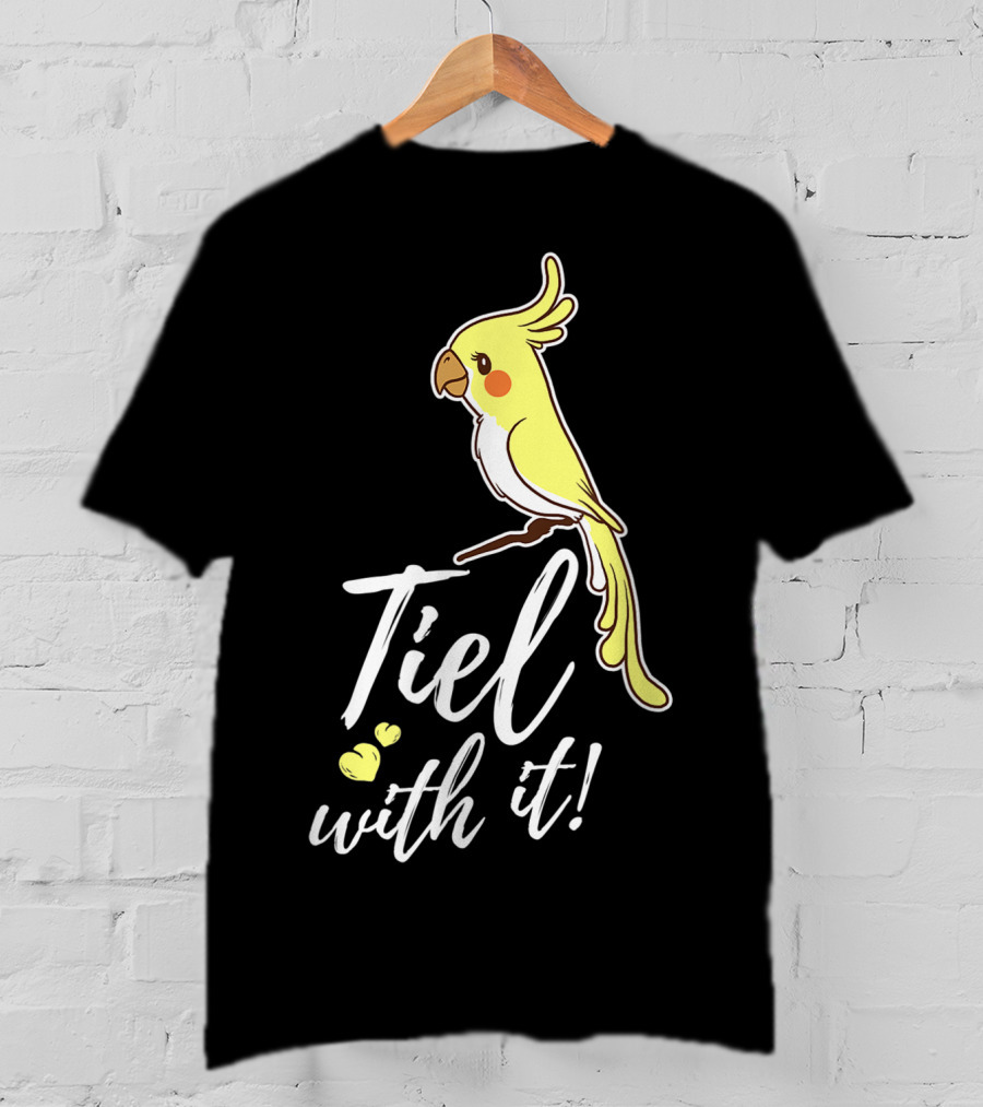 Tiel With It Cockatiel Funny Bird Nerd Parrot T-Shirt