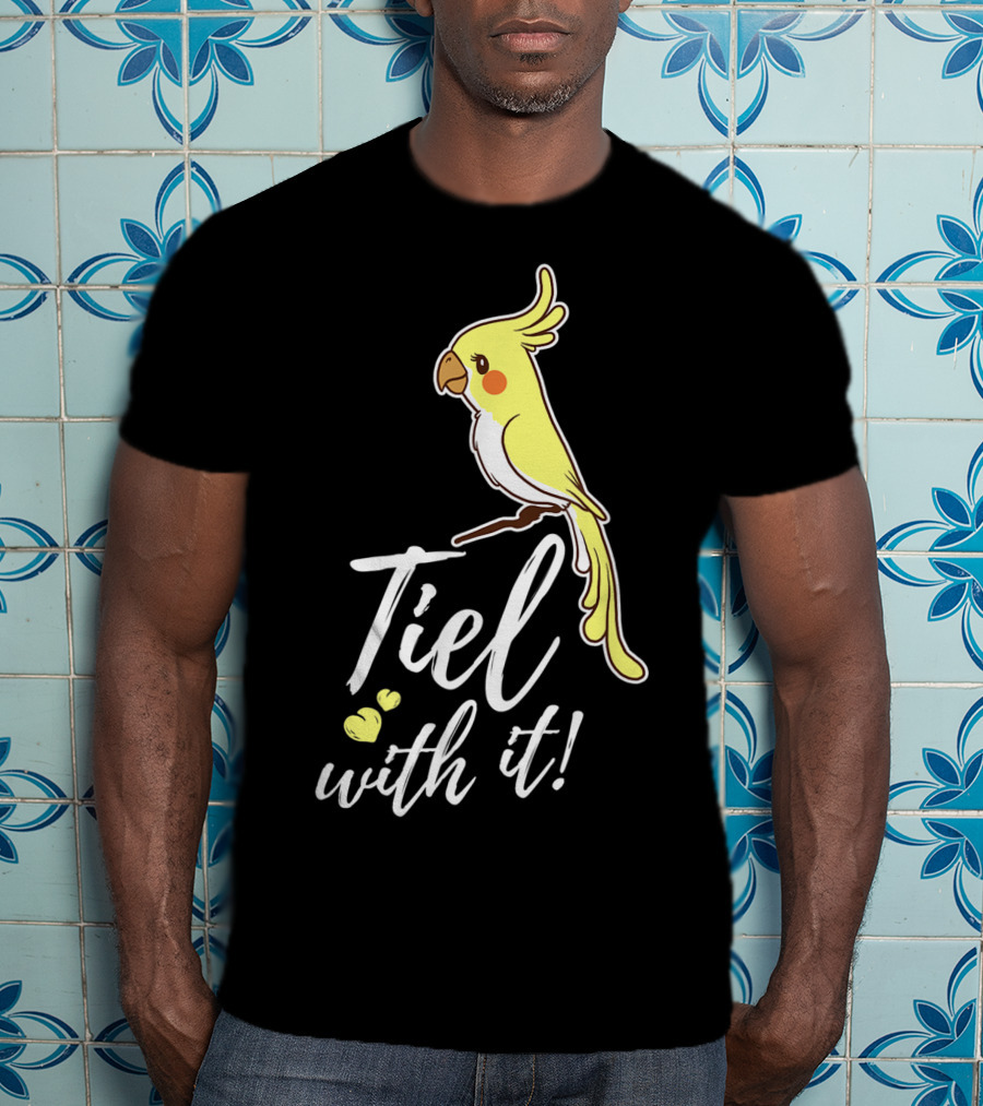 Tiel With It Cockatiel Funny Bird Nerd Parrot T-Shirt