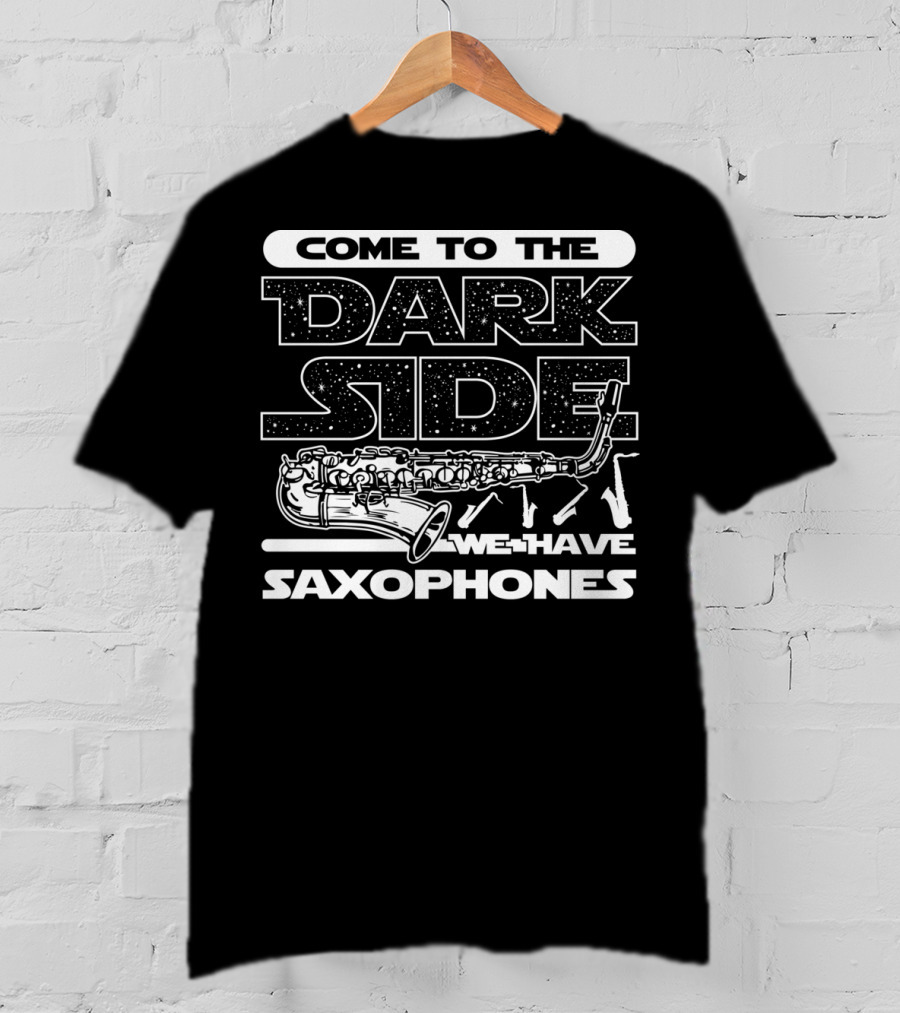 Come To The Dark Side We Have Saxophones Star Wars T-Shirt