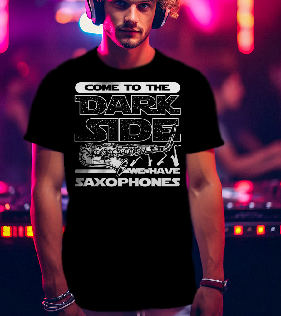 Come To The Dark Side We Have Saxophones Star Wars T-Shirt