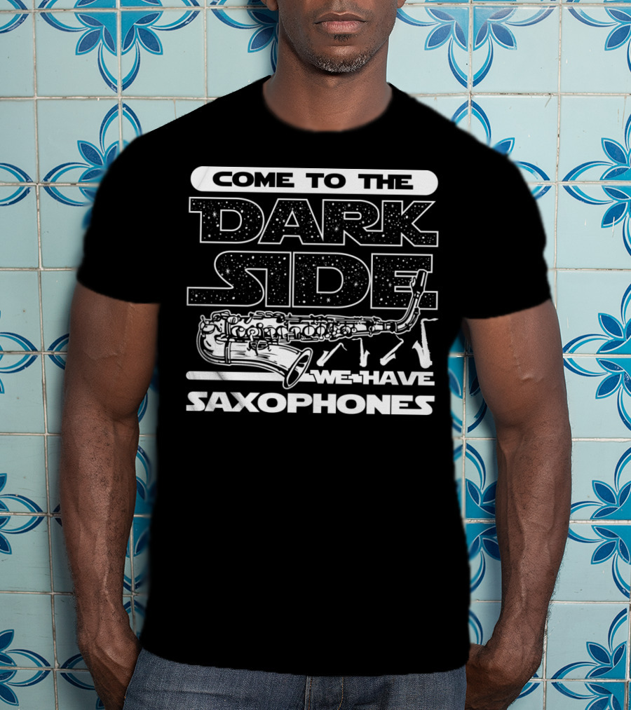 Come To The Dark Side We Have Saxophones Star Wars T-Shirt
