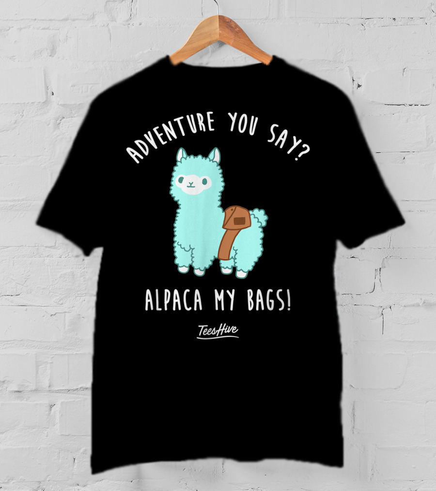 Adventure You Say Alpaca My Bags TeesHive T-Shirt