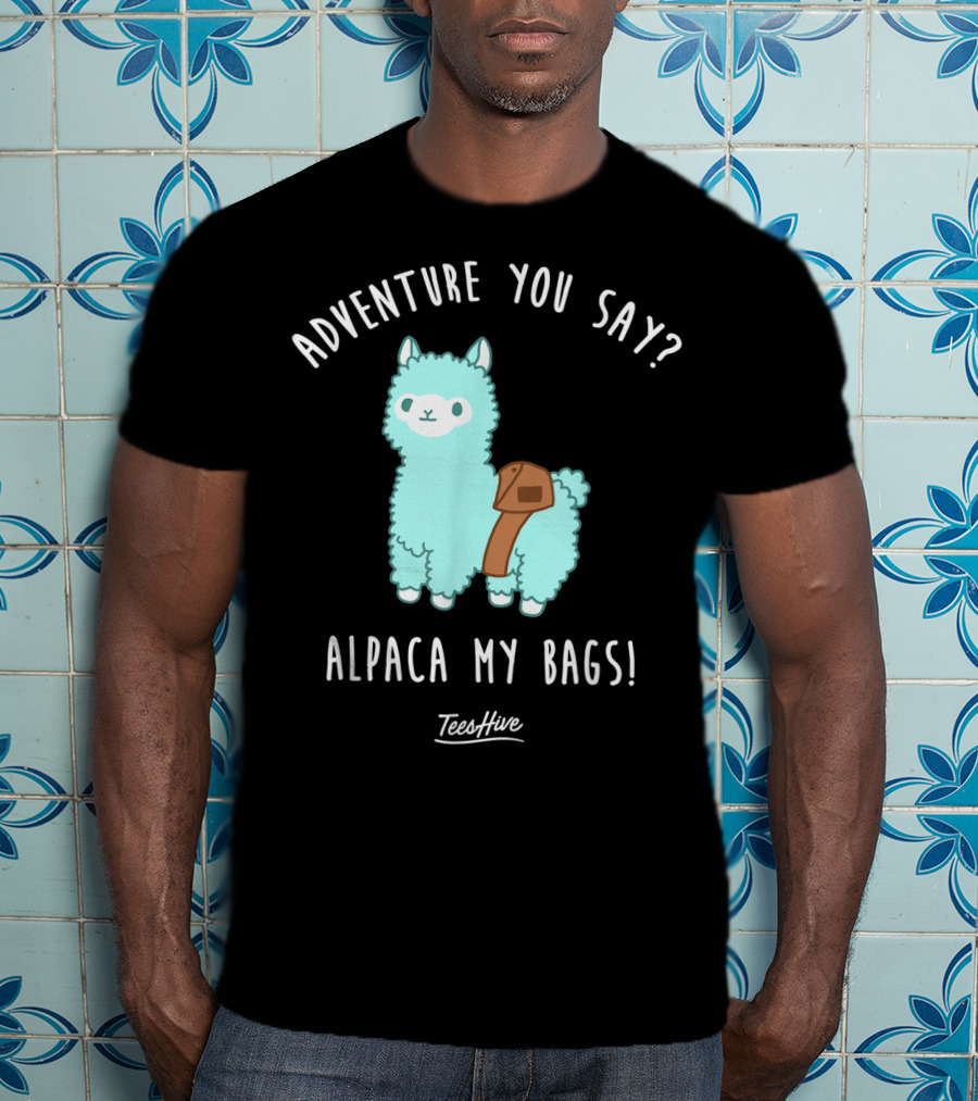 Adventure You Say Alpaca My Bags TeesHive T-Shirt