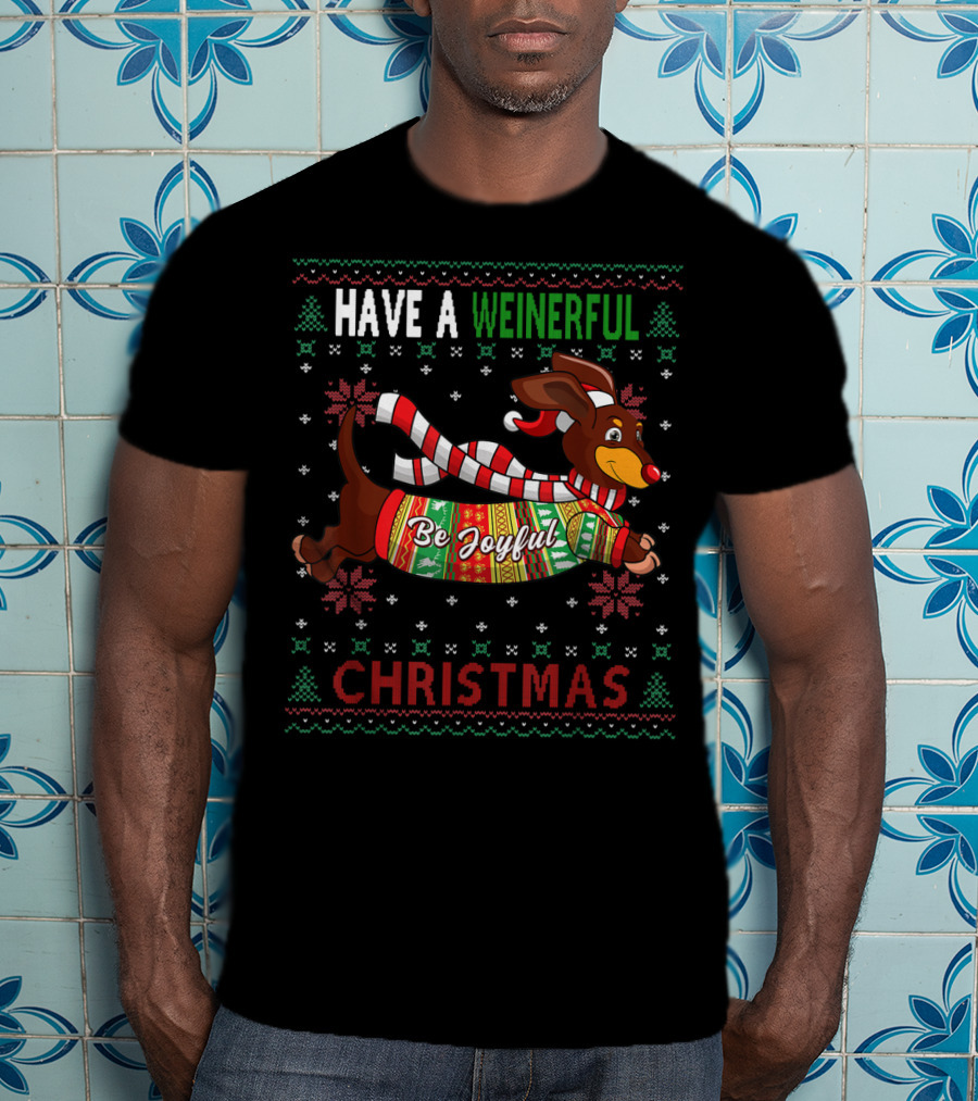 Have A Weinerful Be Joyful Christmas Dachshund Ugly Doxie Lover T-Shirt
