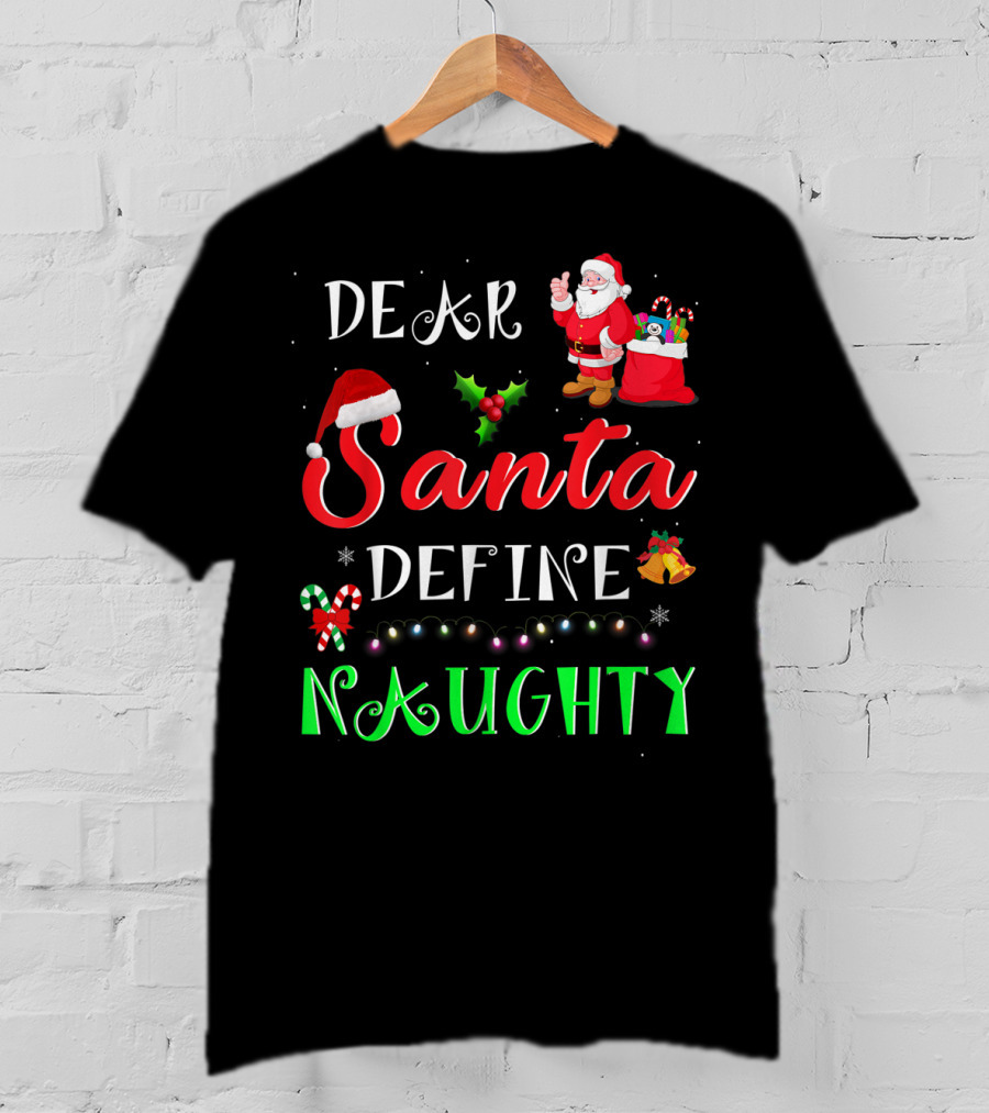 Dear Santa Define Naughty Santa Claus Hat Holly Candy Cane Christmas Lights Sack Of Gifts T-Shirt