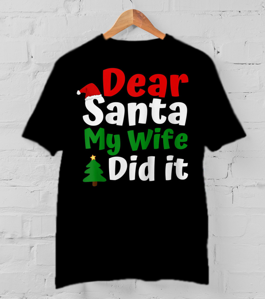 Dear Santa My Wife Did It Christmas Tree Hat T-Shirt