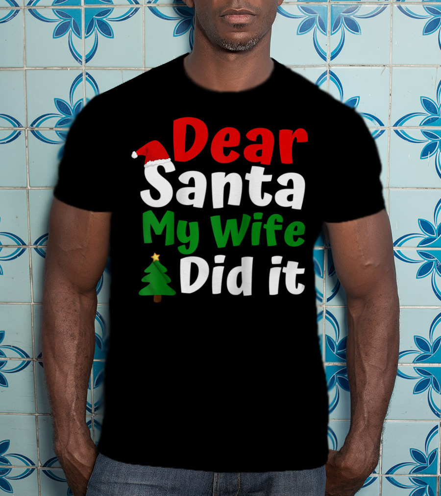 Dear Santa My Wife Did It Christmas Tree Hat T-Shirt