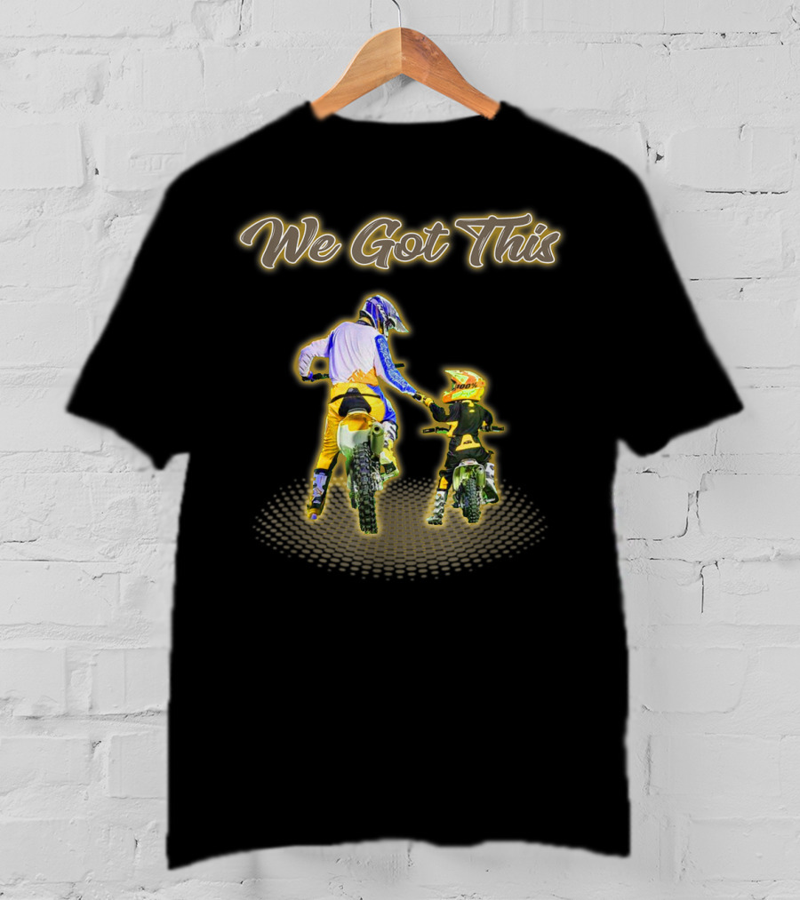 We Got This Dirt Bike Like Father And Son T-Shirt