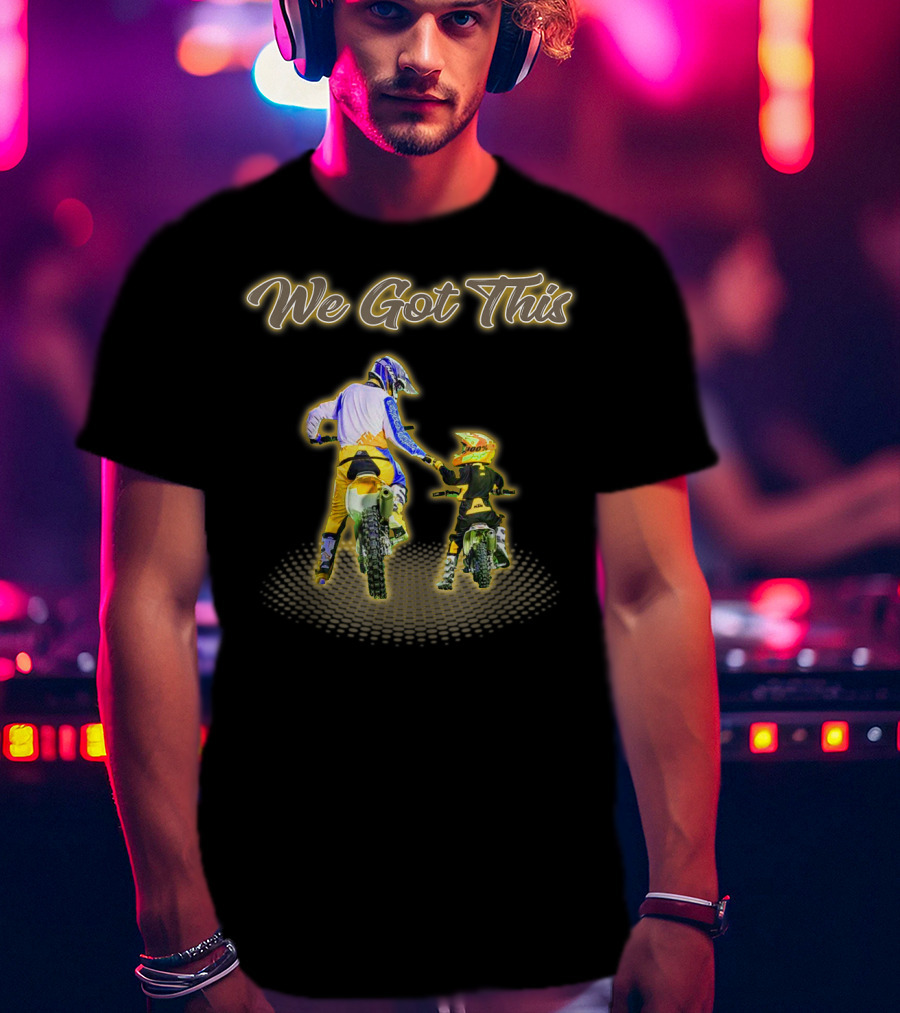 We Got This Dirt Bike Like Father And Son T-Shirt