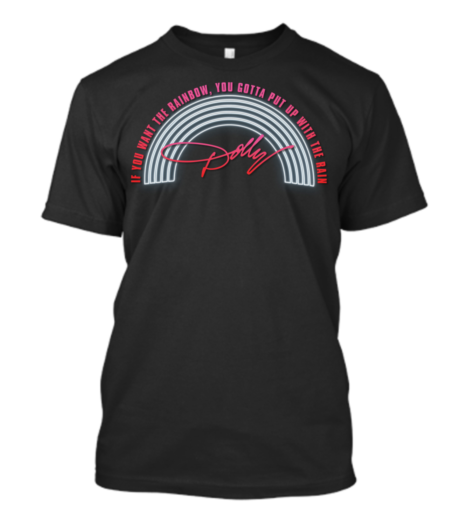 Dolly Parton If You Want The Rainbow You Gotta Put Up With The Rain T-Shirt