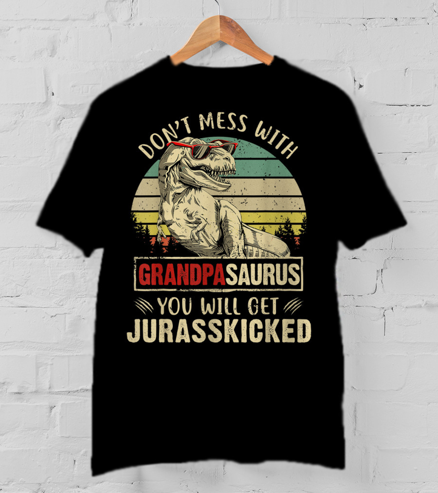 Don't Mess With Grandpasaurus You Will Get Jurasskicked T-Shirt