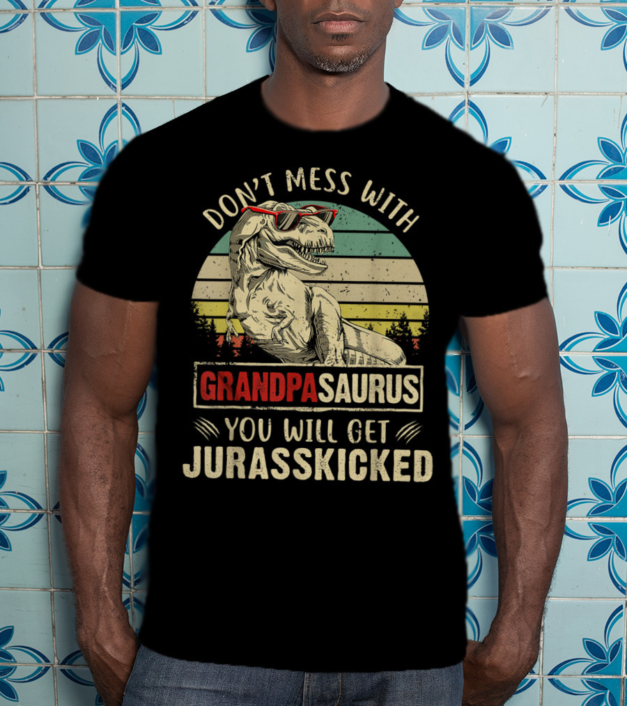 Don't Mess With Grandpasaurus You Will Get Jurasskicked T-Shirt