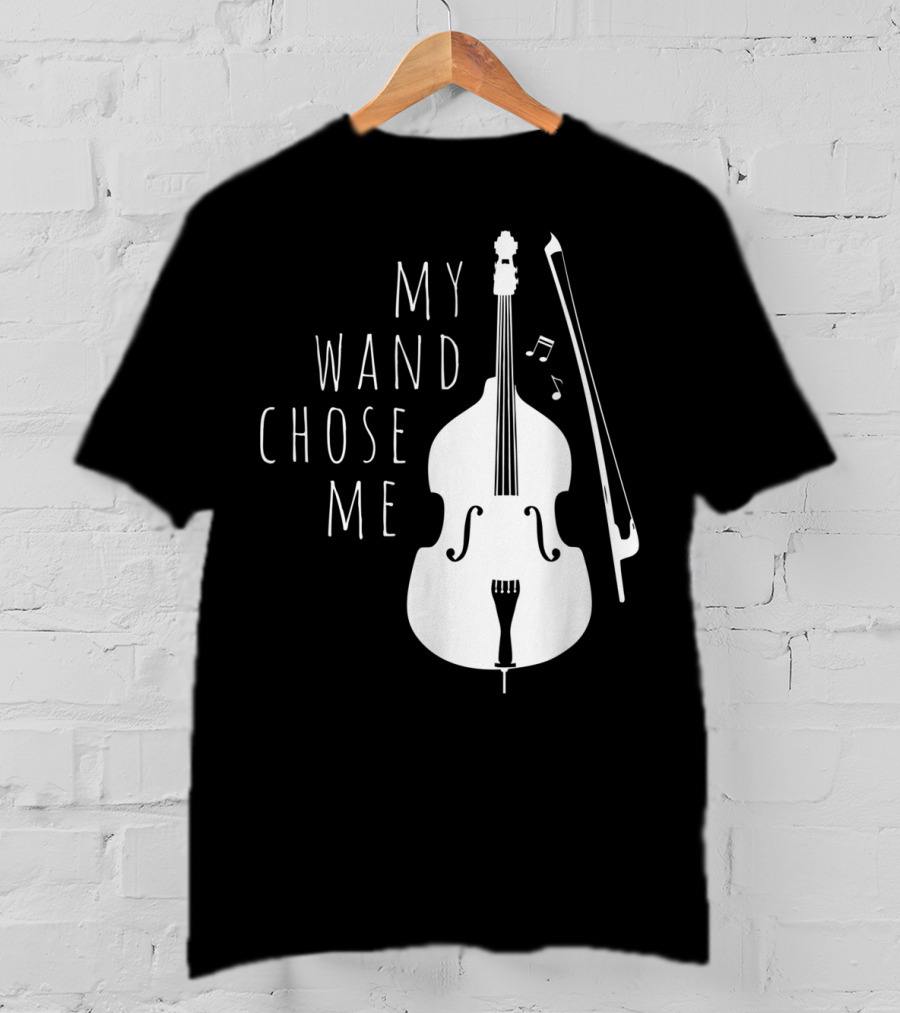 My Wand Chose Me Double Bass Musical T-Shirt