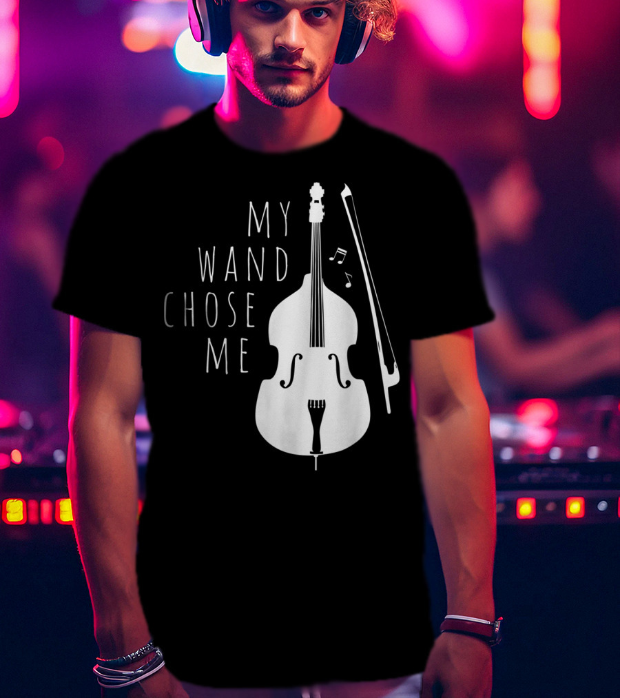 My Wand Chose Me Double Bass Musical T-Shirt
