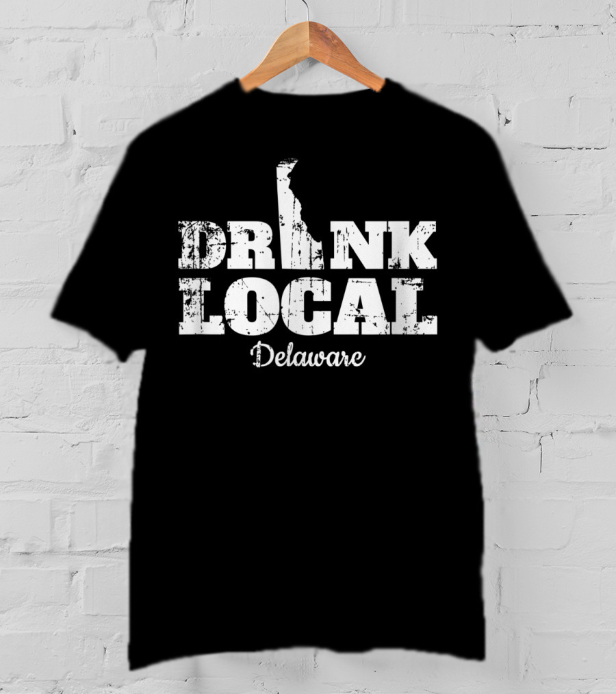 Drink Local Delaware Beer Drinker Wine T-Shirt