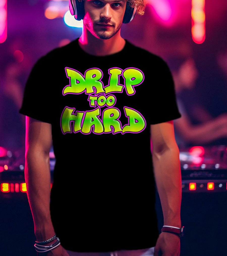 Drip Too Hard Fresh 90s Style Bold Neon Graffiti Text T-Shirt