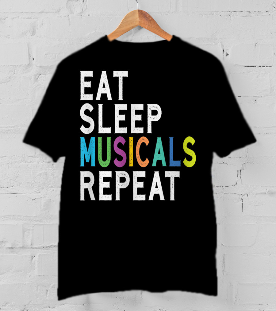 Eat Sleep Musicals Repeat Broadway Acting T-Shirt