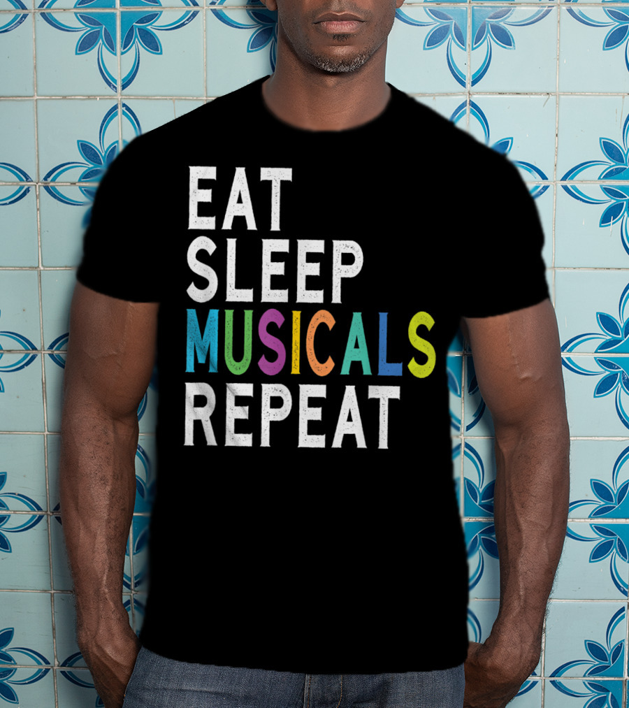 Eat Sleep Musicals Repeat Broadway Acting T-Shirt