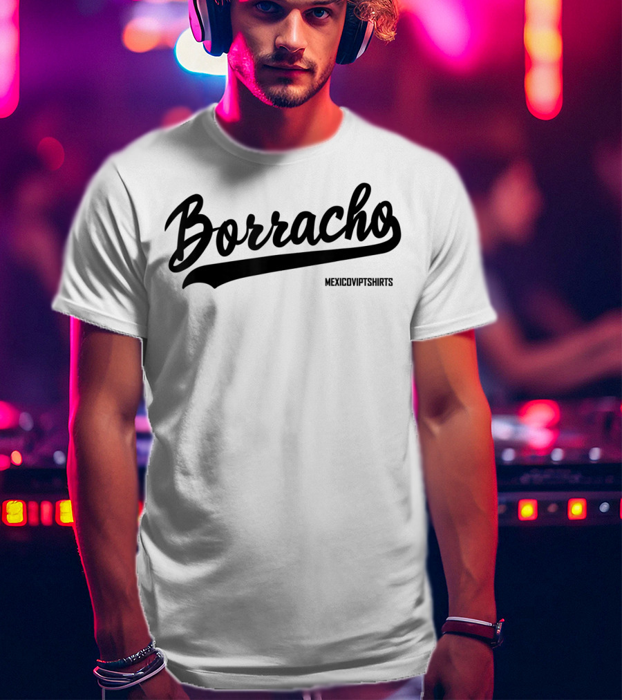 Borracho MexicoVIPTShirts T-Shirt