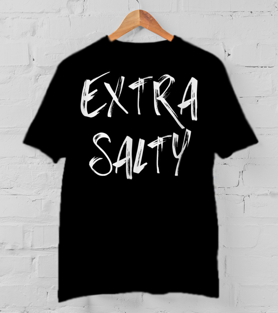 EXTRA SALTY T-Shirt
