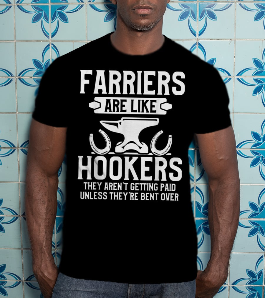 Farrier Bent Horseshoe Farriers Are Like Hookers Hoof Trimming Equine T-Shirt