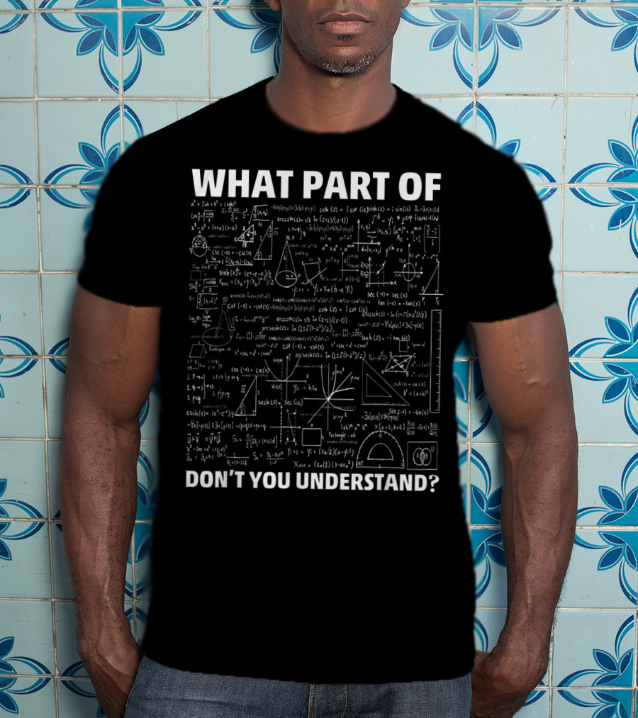 What Part Of Don’t You Understand Civil Engineer Math Equations T-Shirt