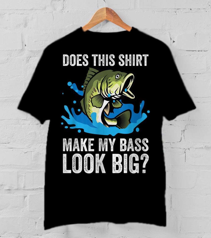 Does This Shirt Make My Bass Look Big? Funny Fishing Joke Pun T-Shirt