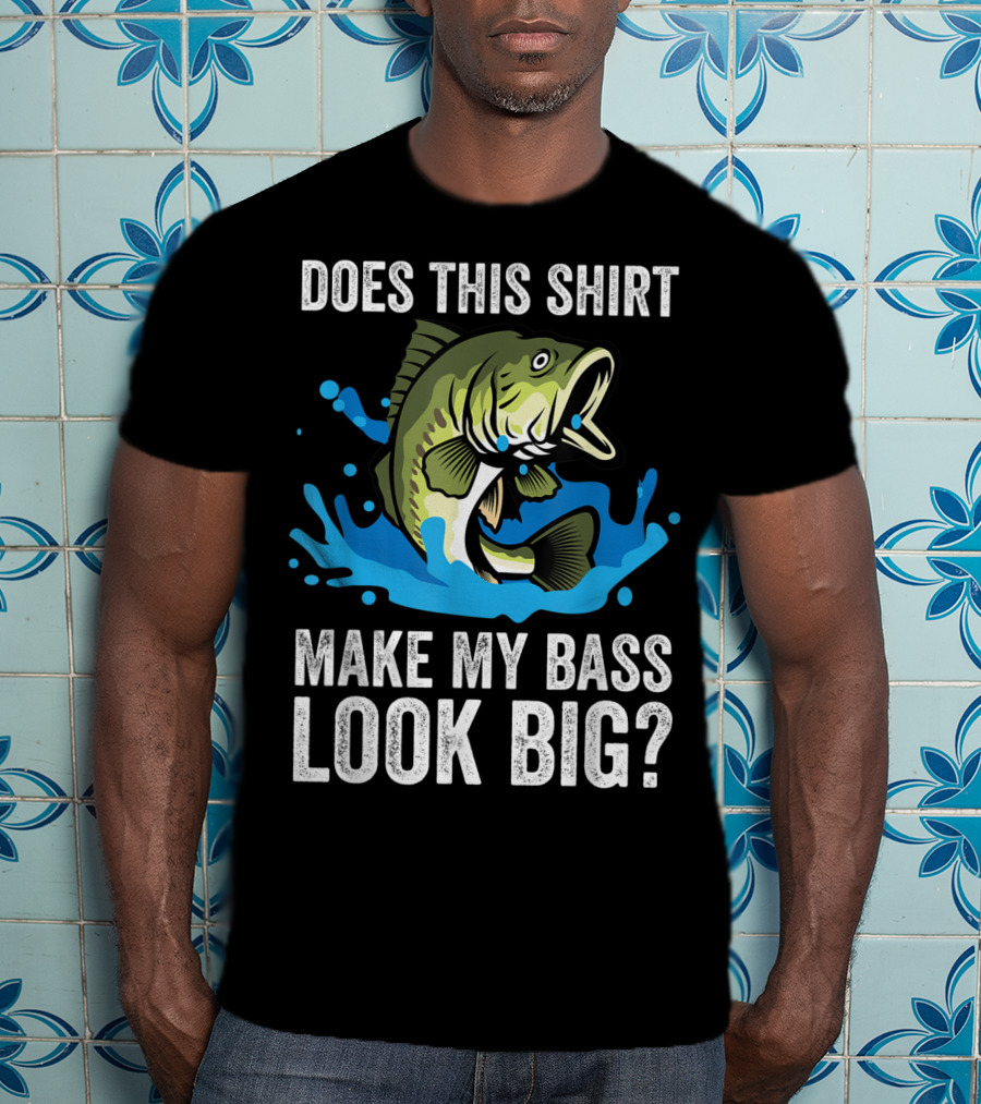 Does This Shirt Make My Bass Look Big? Funny Fishing Joke Pun T-Shirt