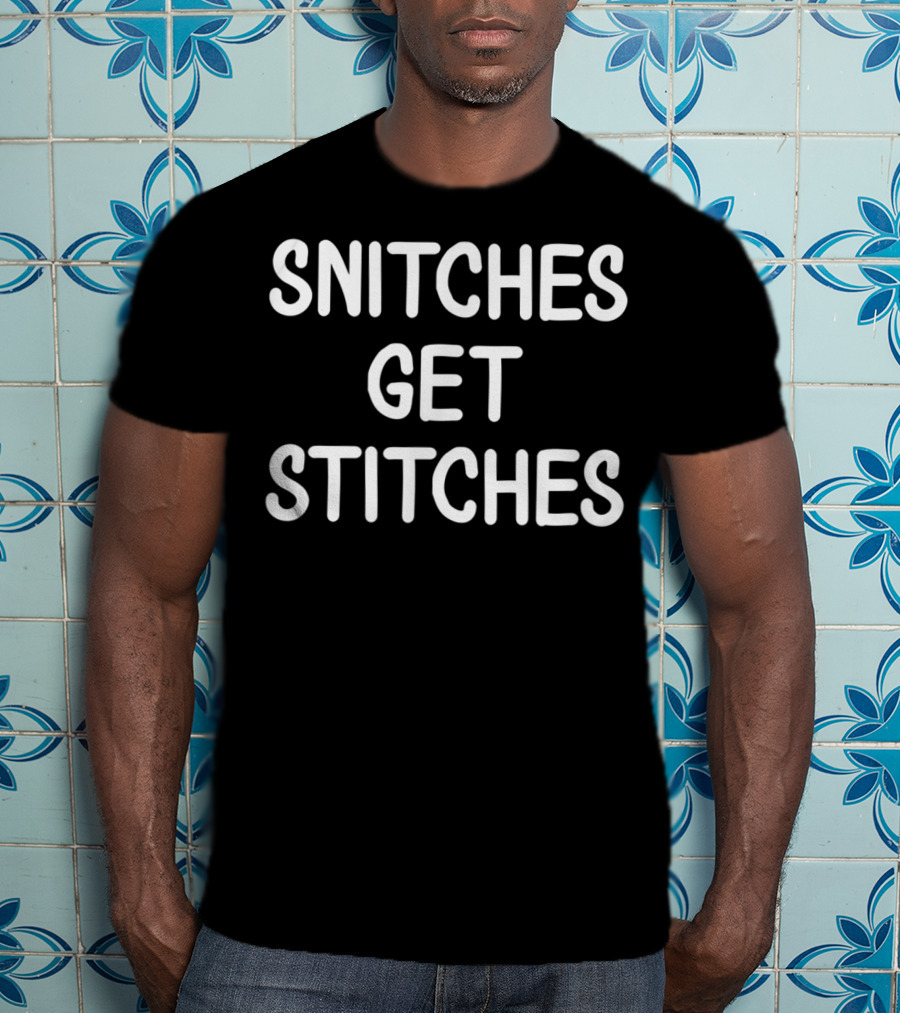 Snitches Get Stitches Joke Funny Sarcastic T-Shirt