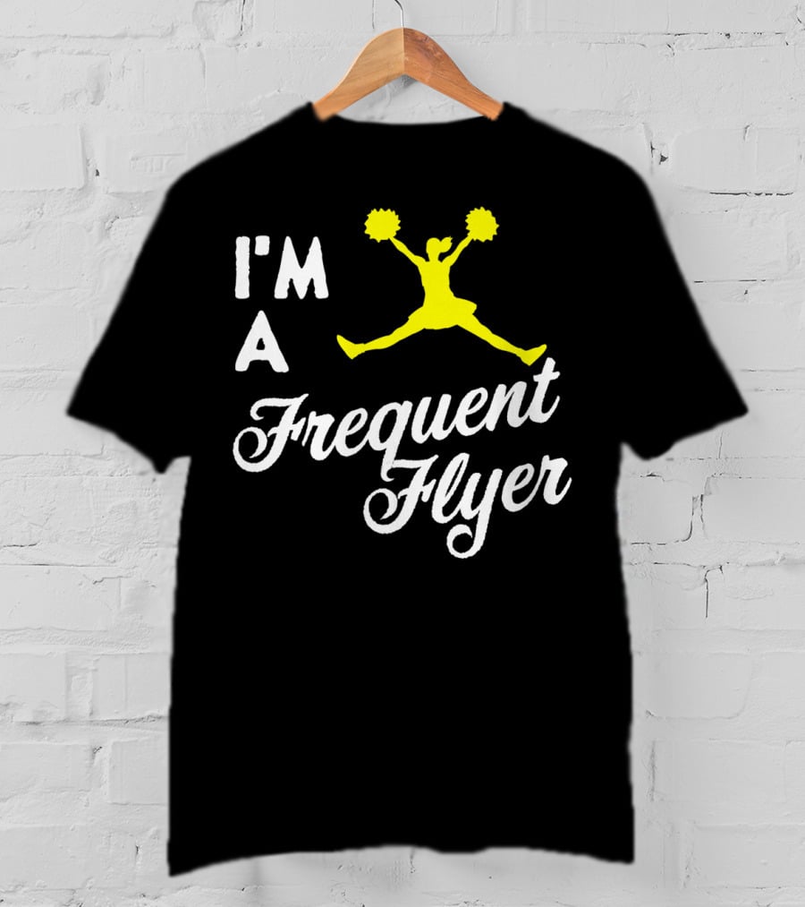 I'm A Frequent Flyer Girls Cheer T-Shirt