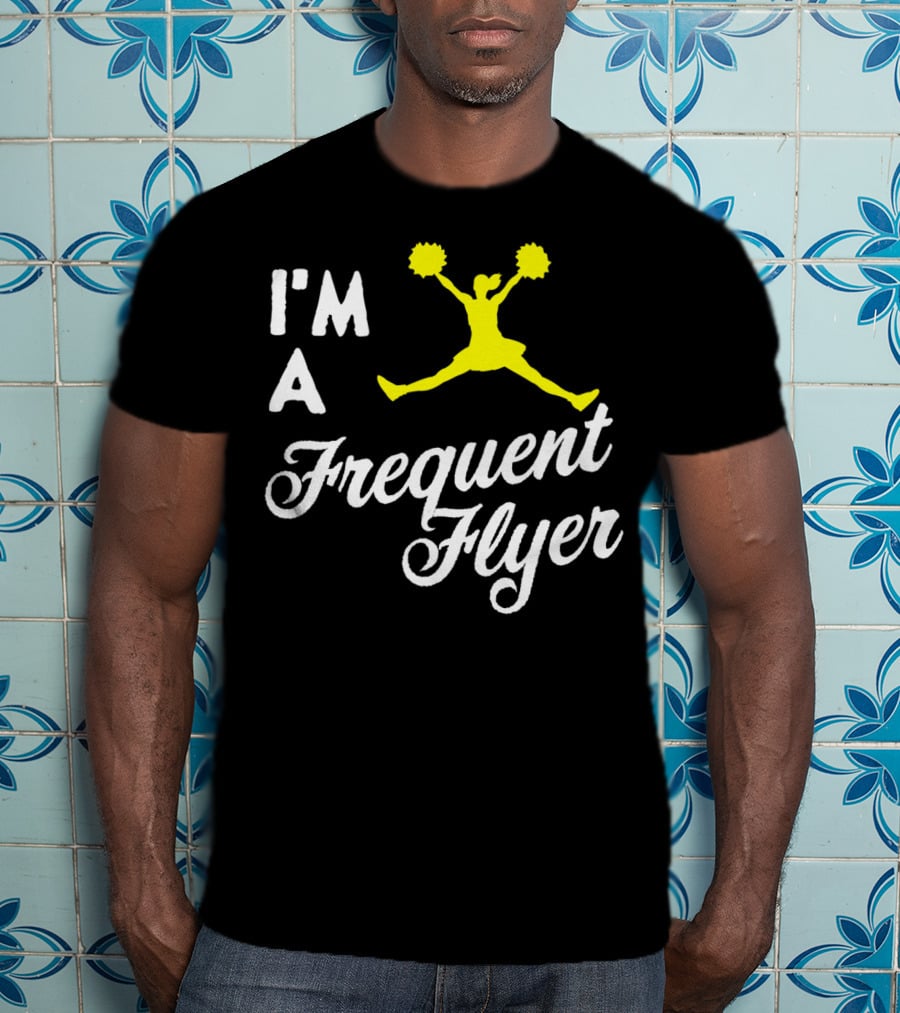 I'm A Frequent Flyer Girls Cheer T-Shirt
